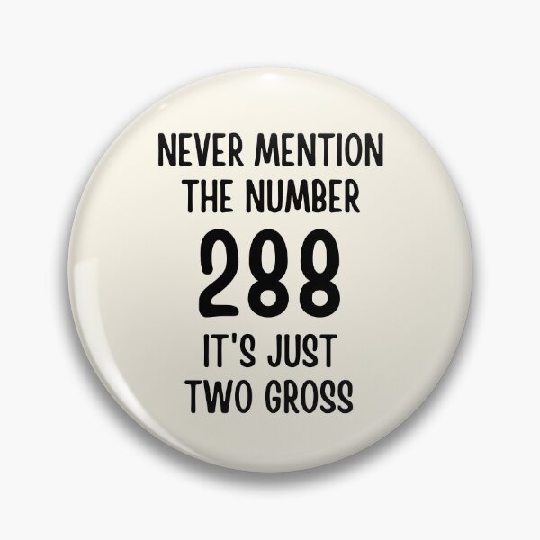 Item preview, Never Mention The Number 288 It's Just Two Gross designed and sold by FunnyFactDesign.