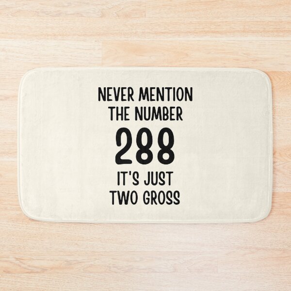 Item preview, Never Mention The Number 288 It's Just Two Gross designed and sold by FunnyFactDesign.