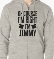 I’m Right I’m Jimmy Sticker & T-Shirt - Gift For Jimmy Zipped Hoodie