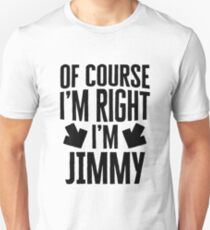 I’m Right I’m Jimmy Sticker & T-Shirt - Gift For Jimmy Unisex T-Shirt