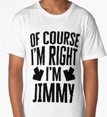 I’m Right I’m Jimmy Sticker & T-Shirt - Gift For Jimmy Long T-Shirt
