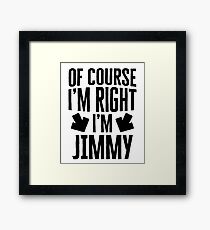 I’m Right I’m Jimmy Sticker & T-Shirt - Gift For Jimmy Framed Print