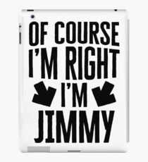 I’m Right I’m Jimmy Sticker & T-Shirt - Gift For Jimmy iPad Case/Skin