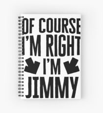 I’m Right I’m Jimmy Sticker & T-Shirt - Gift For Jimmy Spiral Notebook