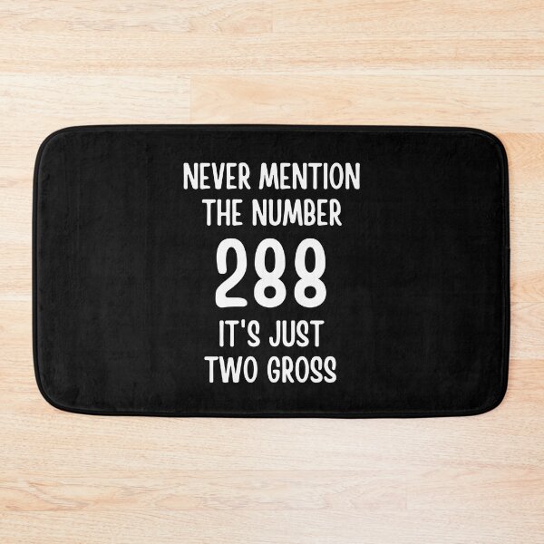 Item preview, Never Mention The Number 288 It's Just Two Gross designed and sold by FunnyFactDesign.
