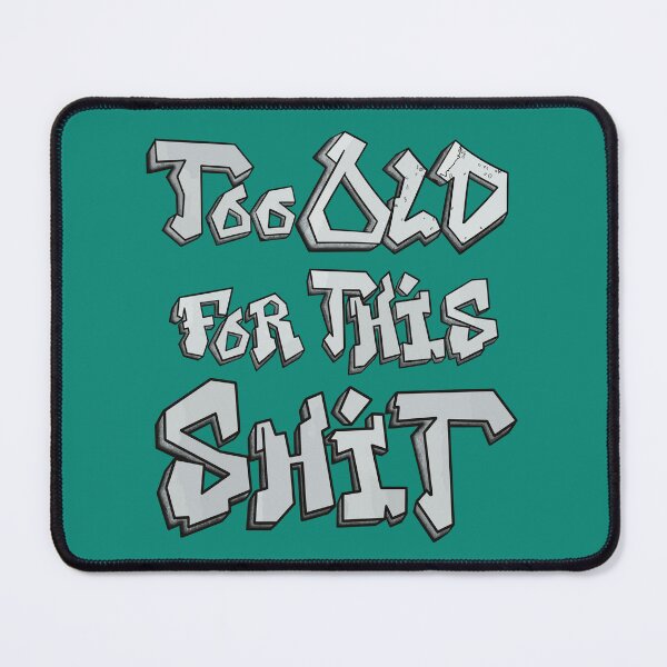 Item preview, Too Old for This Shit designed and sold by Twisted-Teeze.