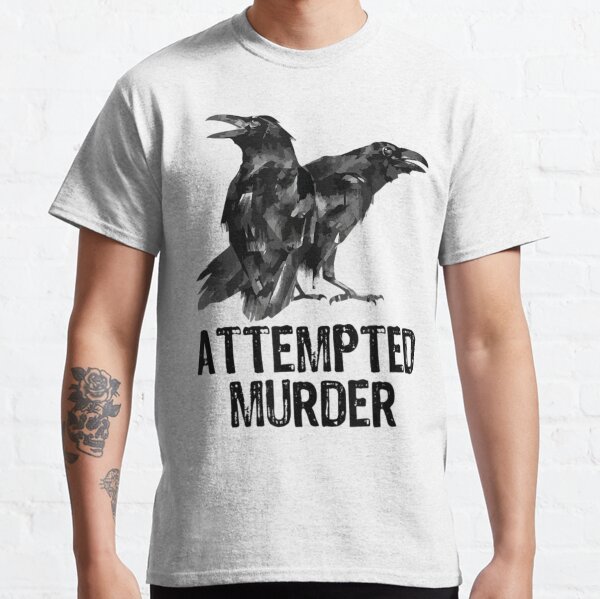 Attempted Murder Crows & Ravens Funny Crow Shirt Birds Shirt