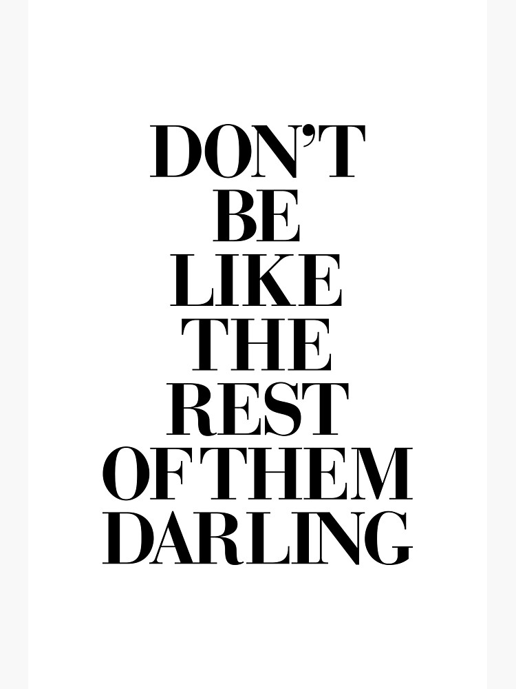 Don't Be Like the Rest of Them Darling | Poster