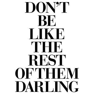 Don't Be Like the Rest of Them Darling | Poster