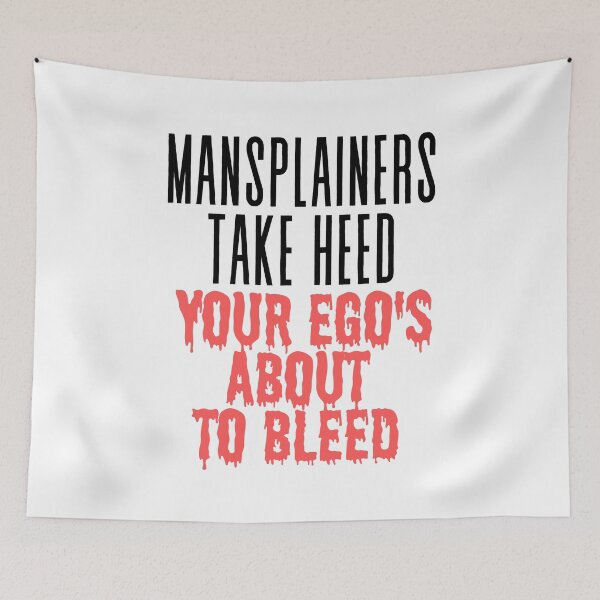 Item preview, Mansplainers Take Heed Your Ego Is About to Bleed designed and sold by TrippyHistory.