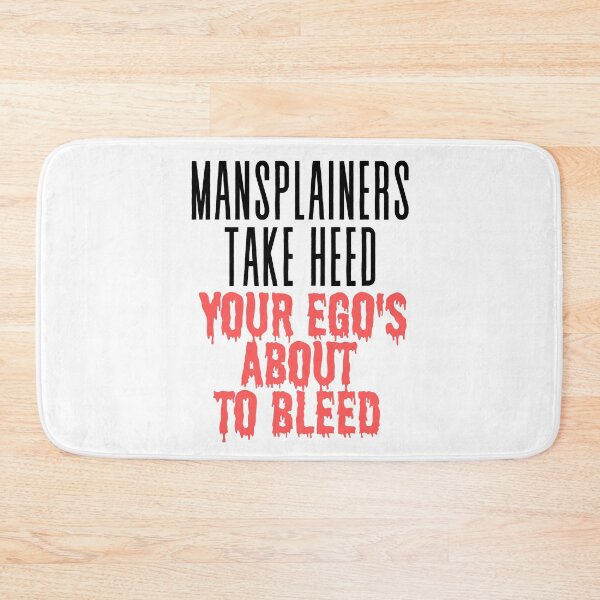Item preview, Mansplainers Take Heed Your Ego Is About to Bleed designed and sold by TrippyHistory.