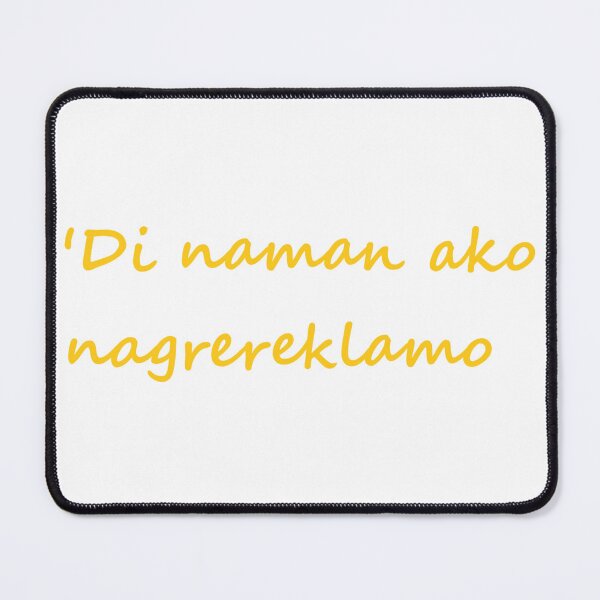 Item preview, ' Di naman ako nagrereklamo " in Tagalog means " I'm not complaining " in English designed and sold by PabloBSanchez.