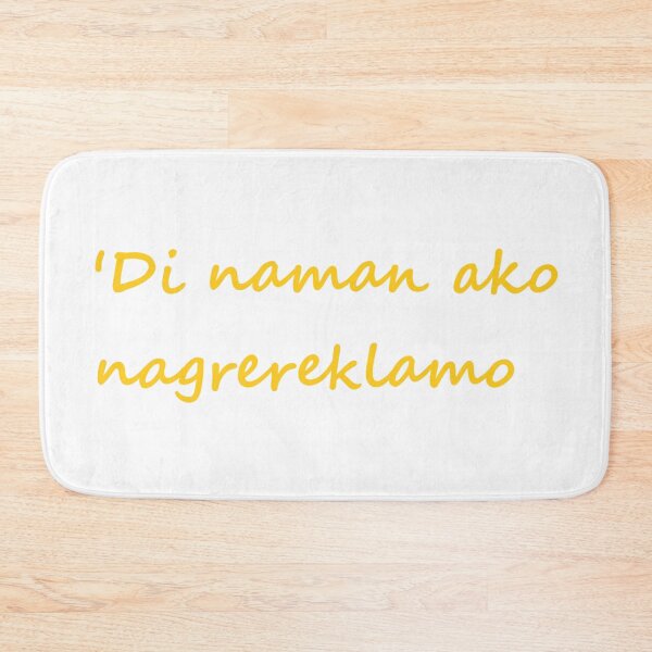 Item preview, ' Di naman ako nagrereklamo " in Tagalog means " I'm not complaining " in English designed and sold by PabloBSanchez.