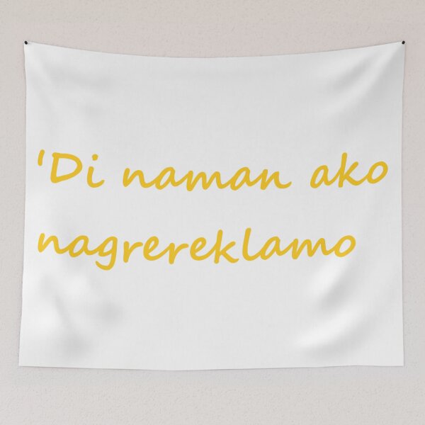 Item preview, ' Di naman ako nagrereklamo " in Tagalog means " I'm not complaining " in English designed and sold by PabloBSanchez.