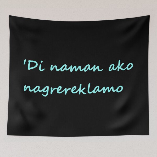 Item preview, ' Di naman ako nagrereklamo = I'm not complaining TAGALOG designed and sold by PabloBSanchez.