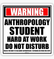 Warning Anthropology Student Hard At Work Do Not Disturb Sticker