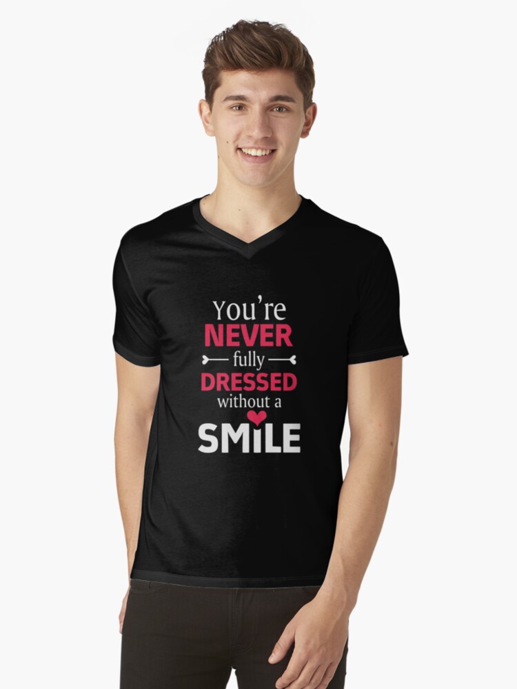 &quot;you&#39;re never fully dressed without a SMILE&quot; T-shirt by jessica119 | Redbubble