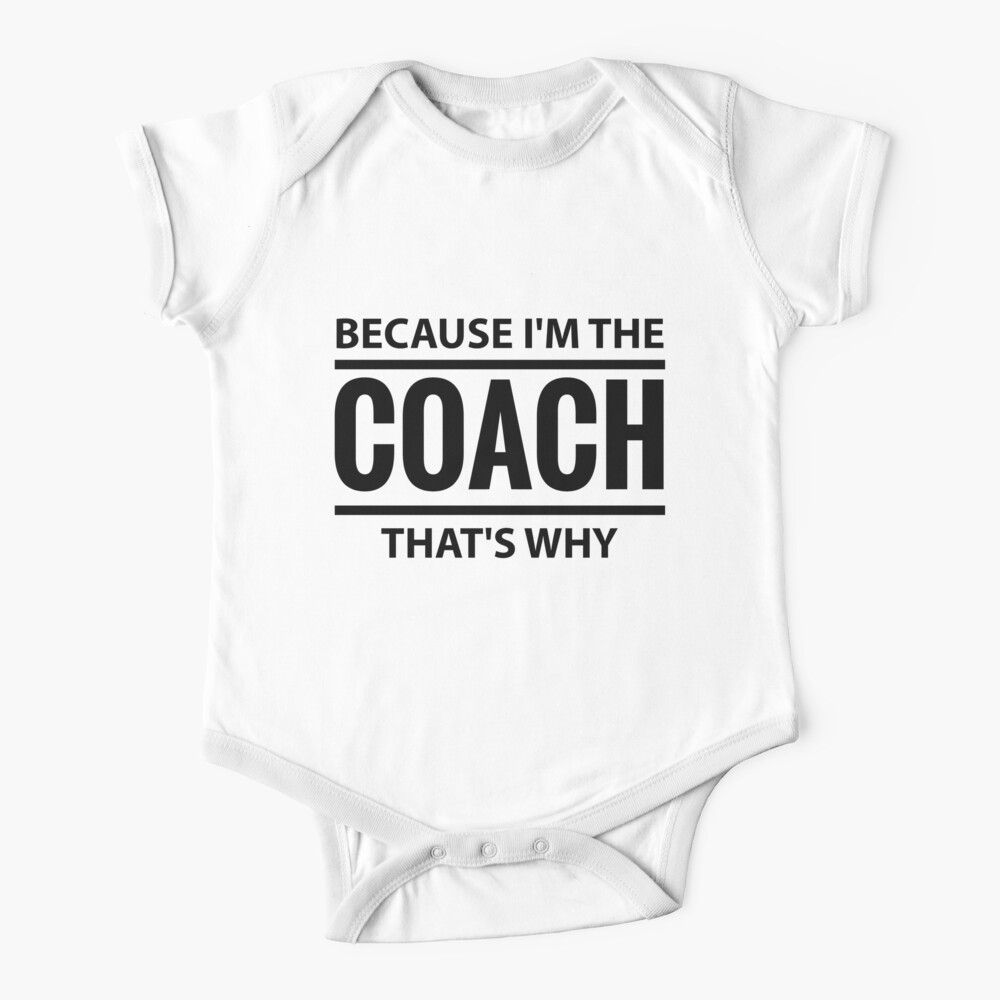 Because I'm The Coach That's Why Sport Trainer T-Shirt Baby One-Piece