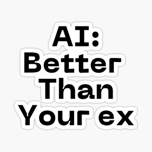 Item preview, AI better than your ex designed and sold by TeePassion.