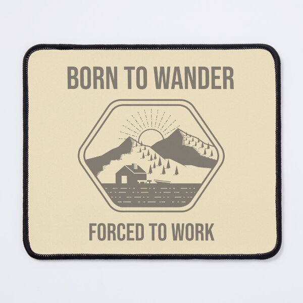 Item preview, Born to Wander, Forced to Work designed and sold by Monskyart.