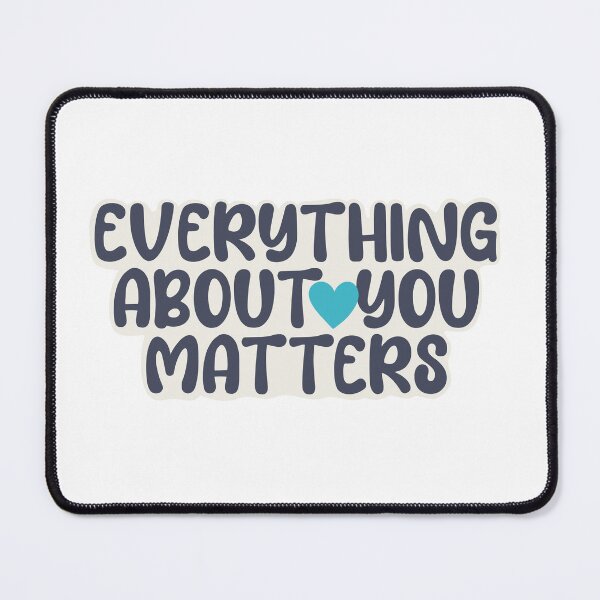 Item preview, Everything about you matters designed and sold by AvviareArt.