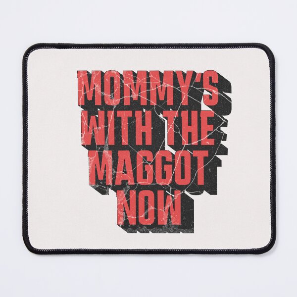 Item preview, Mommy's With The Maggots Now  designed and sold by naomisann.