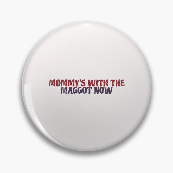 Item preview, Mommy's With The Maggots Now  designed and sold by naomisann.