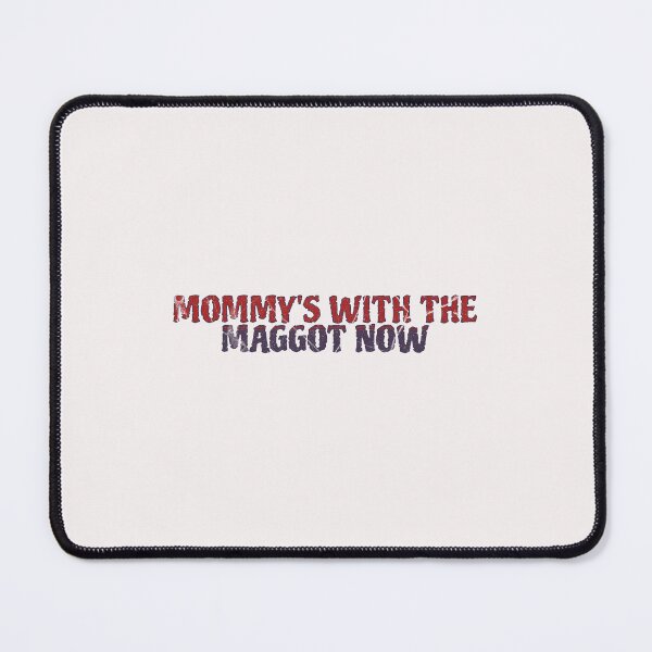 Item preview, Mommy's With The Maggots Now  designed and sold by naomisann.