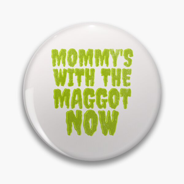 Item preview, Mommy's With The Maggots Now  designed and sold by naomisann.