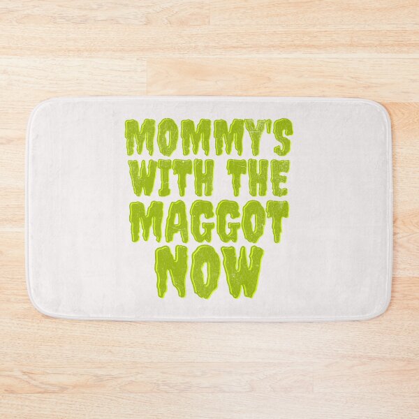 Item preview, Mommy's With The Maggots Now  designed and sold by naomisann.