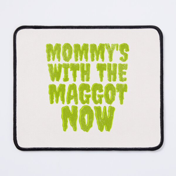 Item preview, Mommy's With The Maggots Now  designed and sold by naomisann.