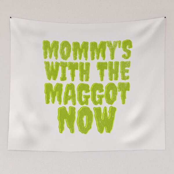 Item preview, Mommy's With The Maggots Now  designed and sold by naomisann.