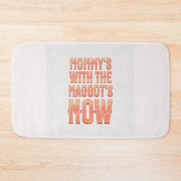 Item preview, Mommy's With The Maggots Now  designed and sold by naomisann.