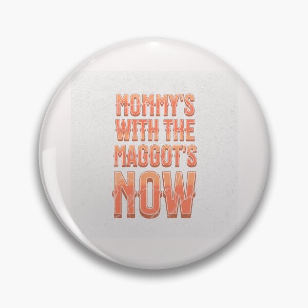 Item preview, Mommy's With The Maggots Now  designed and sold by naomisann.