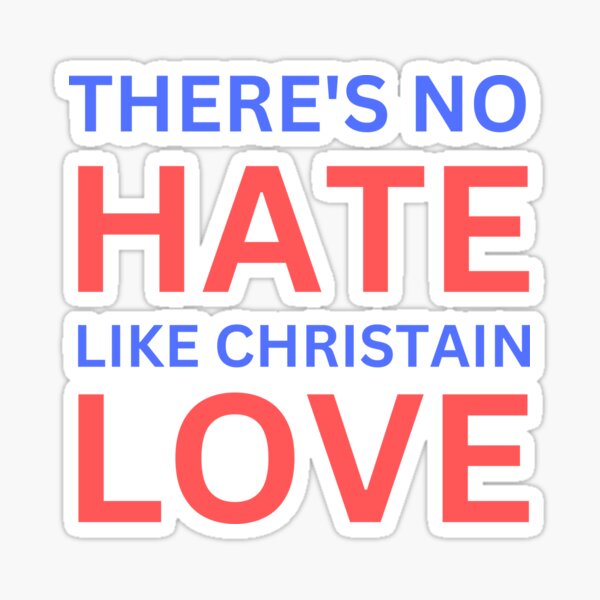Item preview, There's no hate like christain love designed and sold by am-agnostic.