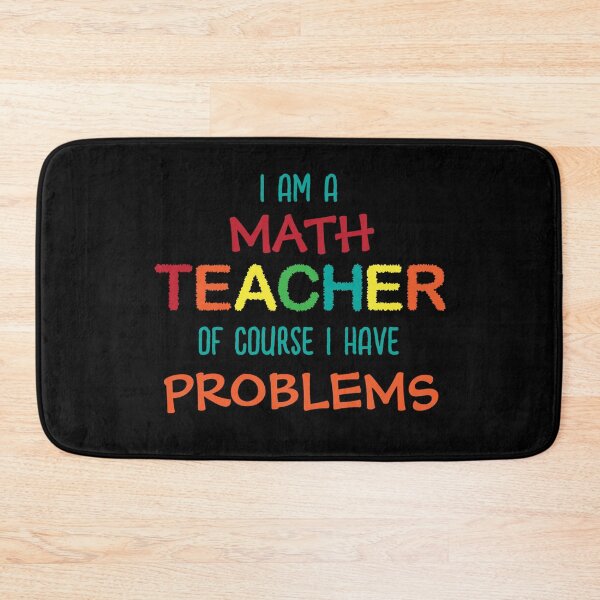 Item preview, I AM A MATH TEACHER OF COURSE I HAVE PROBLEMS - FUNNY MATH designed and sold by KatisDesign.