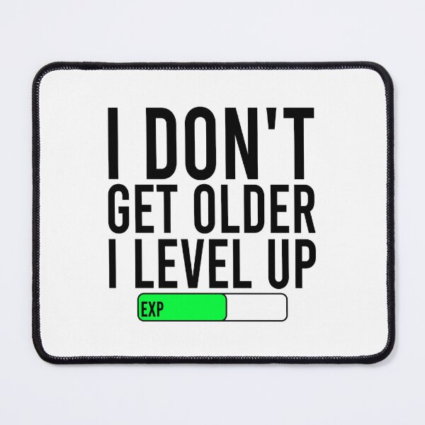 Item preview, I don't get older i level up designed and sold by Bigilyy.