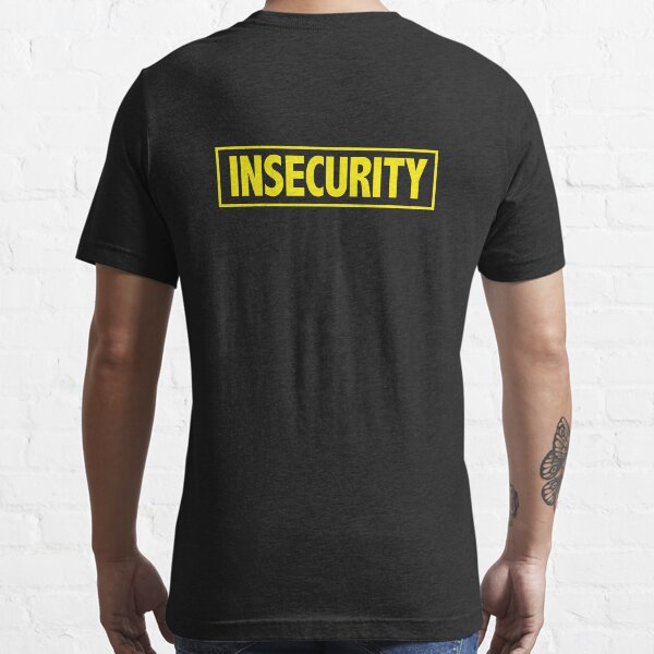 insecurity shirt