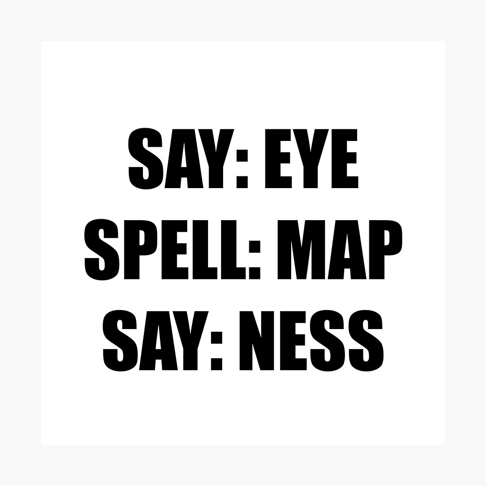 I Map Ness Jokes Say Eye Spell Map Say Ness" Poster By Thebeststore | Redbubble