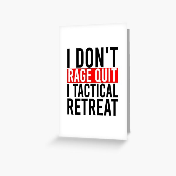 I don't rage quit I tactial retreat | Greeting Card