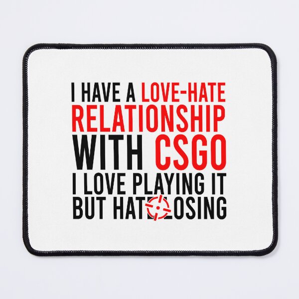 Item preview, I have a love-hate relatioship with csgo I love playing it but hate losing designed and sold by Bigilyy.