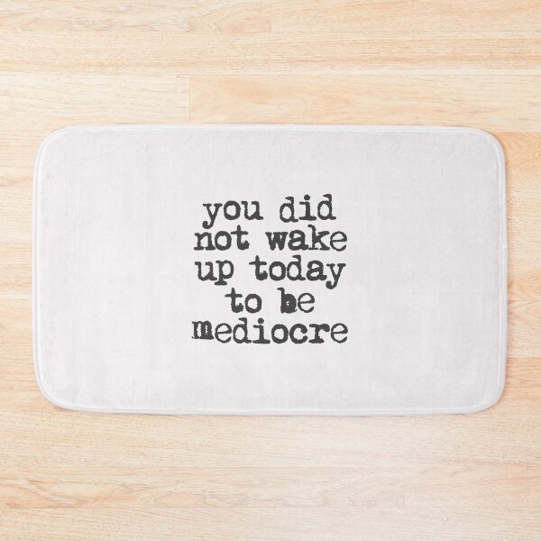 Item preview, You Did Not Wake Up Today to Be Mediocre Typography by The Motivated Type in Black and White designed and sold by MotivatedType.