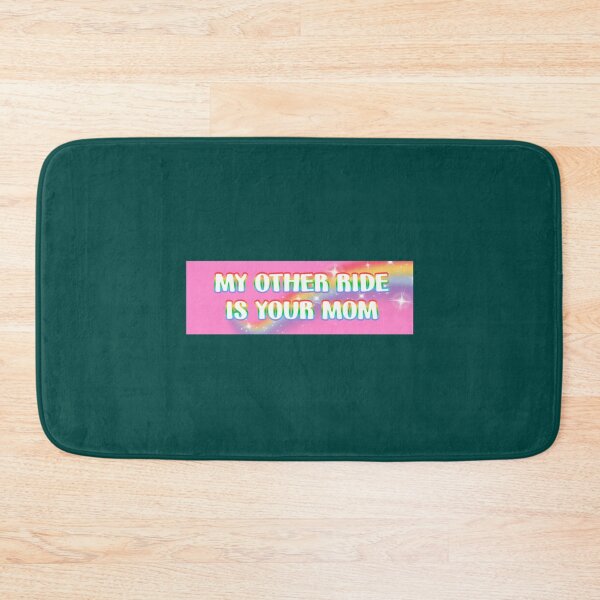Item preview, my other ride is your mom   designed and sold by Tylarpray.