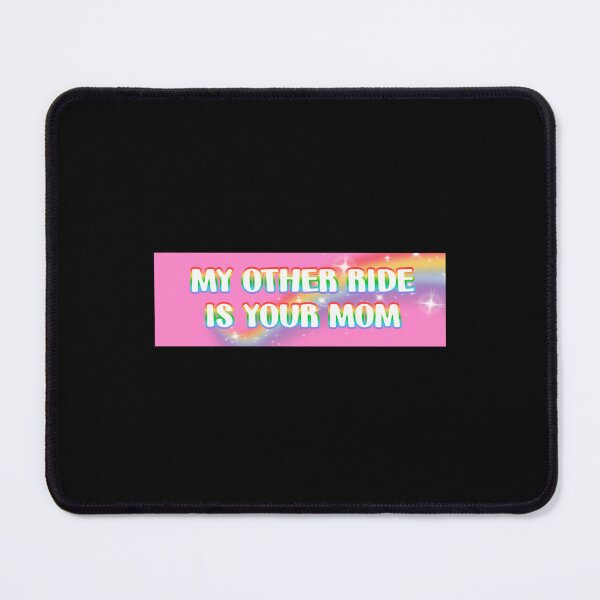 Item preview, my other ride is your mom   designed and sold by Tylarpray.