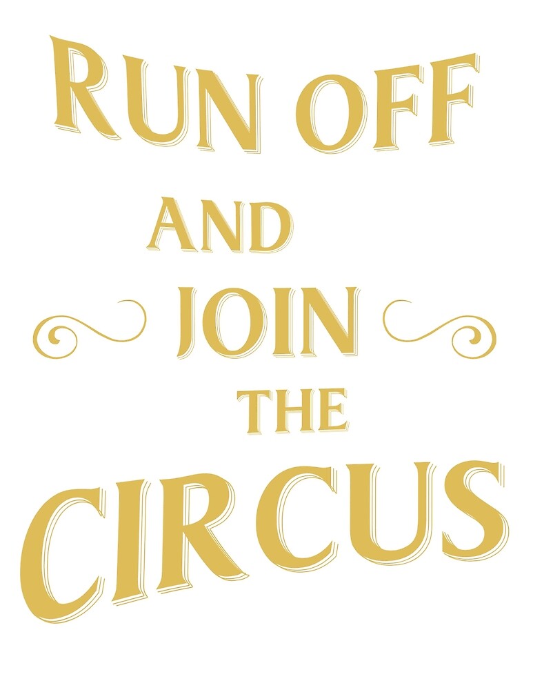 run-off-and-join-the-circus-by-kparl-redbubble