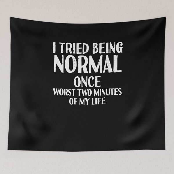 Item preview, I Tried Being Normal Once Worst Two Minutes Of My Life Gift designed and sold by TMelonShop.