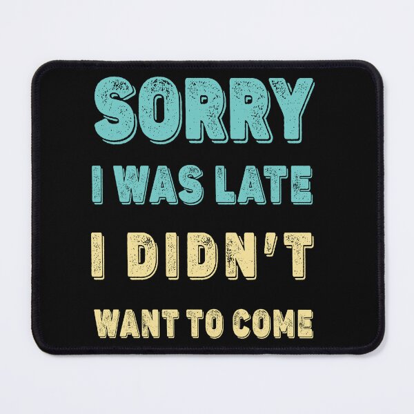Item preview, Sorry I was late - I didn't want to come designed and sold by Gerald Waters.