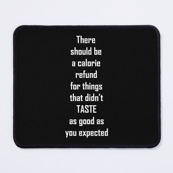 Item preview, There should be a calorie refund for things that didn’t TASTE as good as you expected (white) designed and sold by EmeraldeaArt.