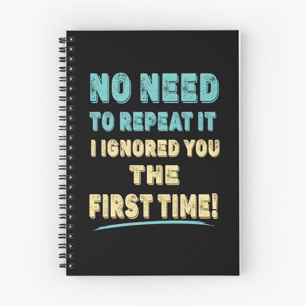 Item preview, No Need To Repeat it, I Ignored You The First Time Funny T-Shirt designed and sold by Gerald Waters.
