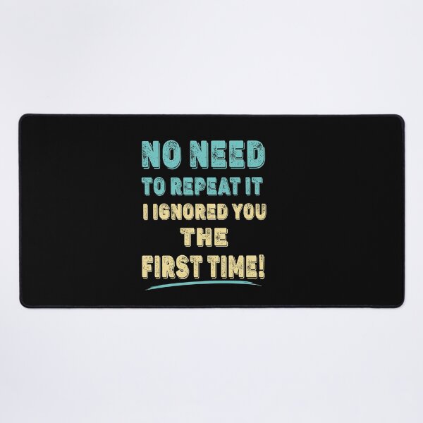 Item preview, No Need To Repeat it, I Ignored You The First Time Funny T-Shirt designed and sold by Gerald Waters.
